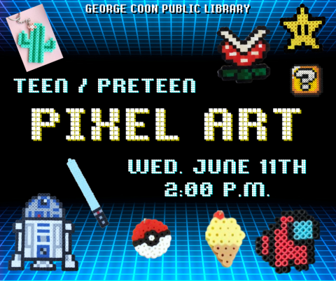 image of multiple completed perler bead projects with the text, "Teen/Preteen Pixel Art Wednesday June 11th at 2:00 pm in a pixelated font. 