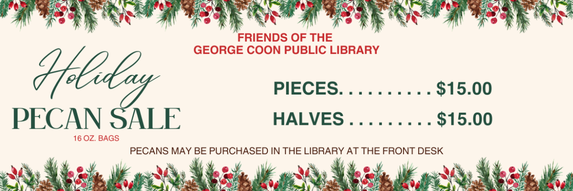 a notice of the Friends of the Library having a Holiday Pecan Sale. Pecan Halves are $15.00 and Pecan Pieces are $15.00 for a 16 ounce bag. Pecans may be purchased in the library at the front desk.